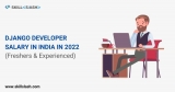Django Developer Salary in India in 2022 [For Freshers & Experienced]