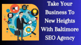 Take Your Business To New Heights With Baltimore SEO Agency